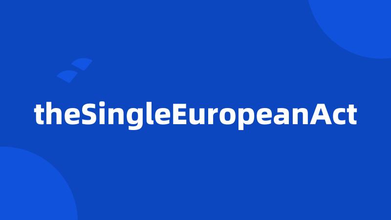 theSingleEuropeanAct