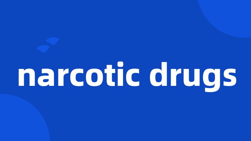 narcotic drugs