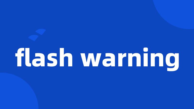 flash warning