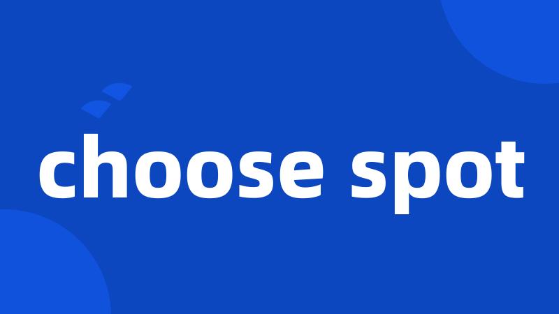 choose spot