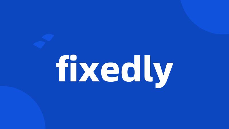 fixedly