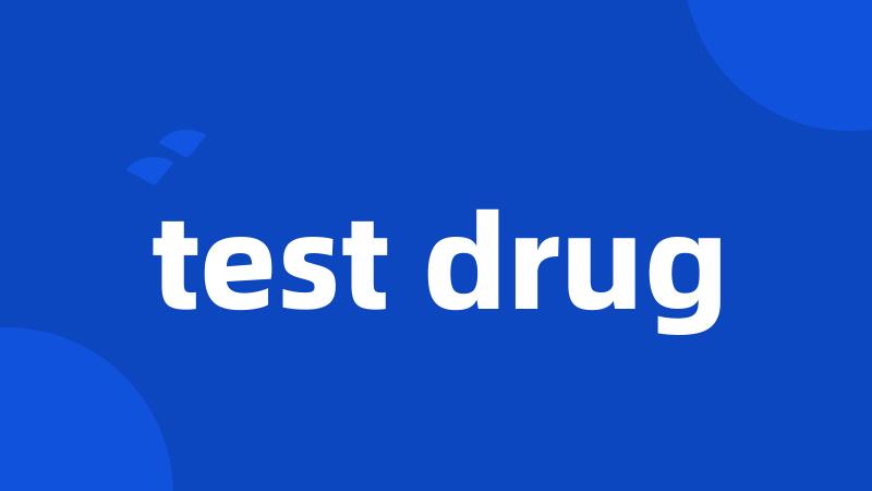test drug