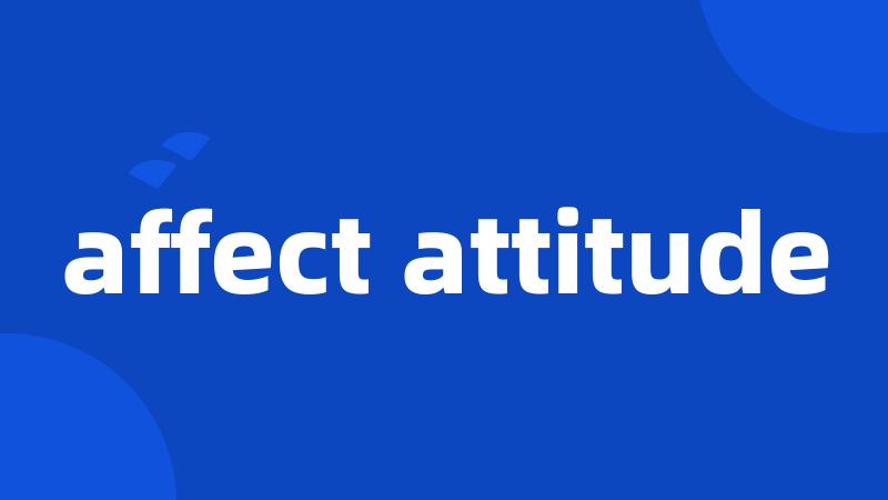 affect attitude