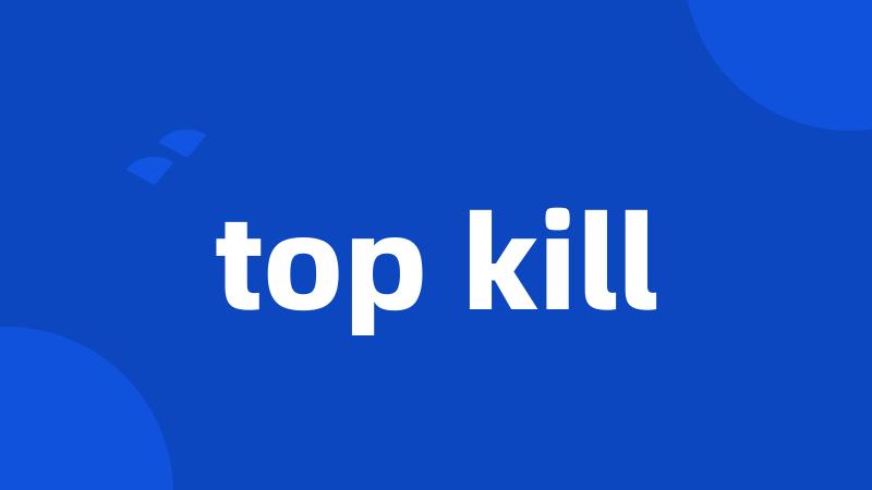 top kill