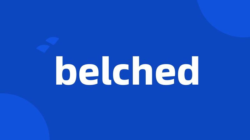 belched