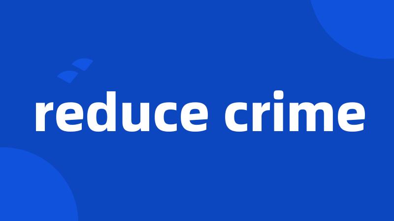 reduce crime