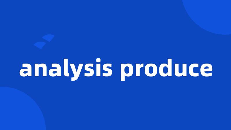 analysis produce