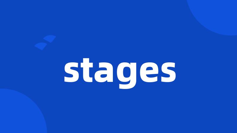 stages