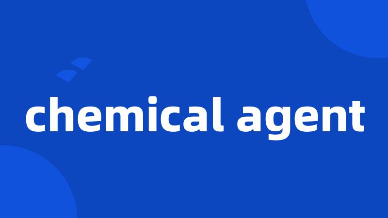 chemical agent