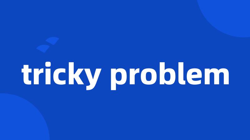 tricky problem