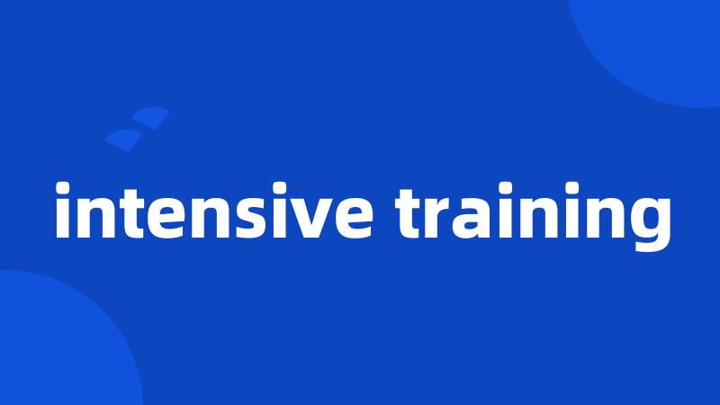 intensive training