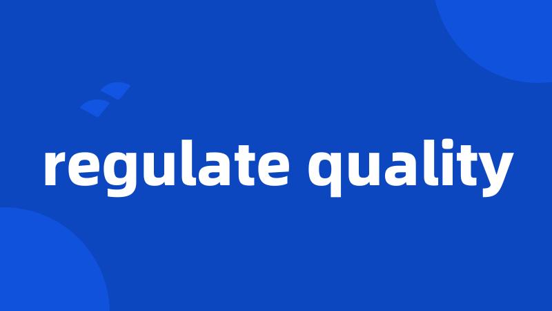 regulate quality