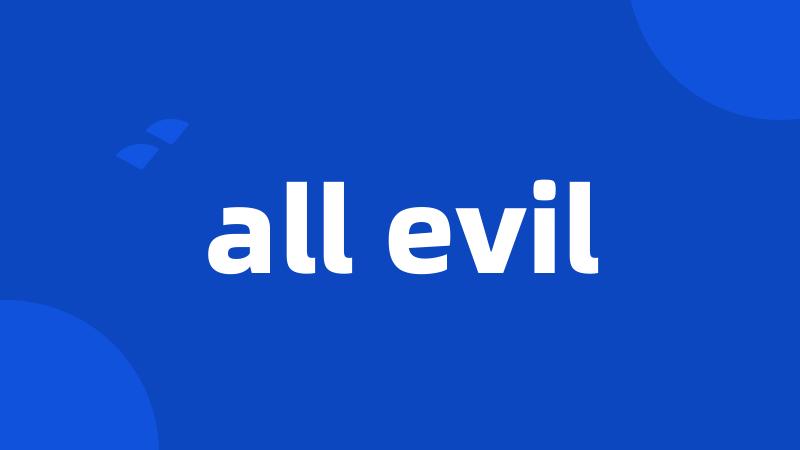 all evil