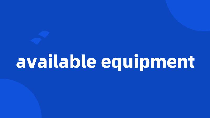 available equipment