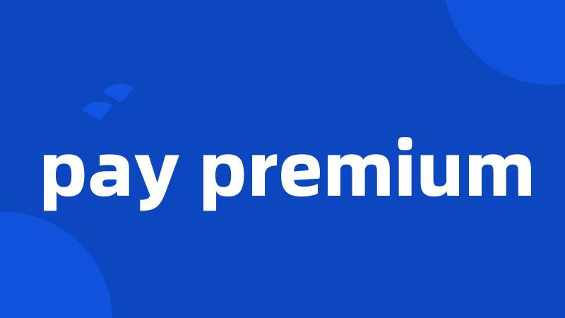 pay premium