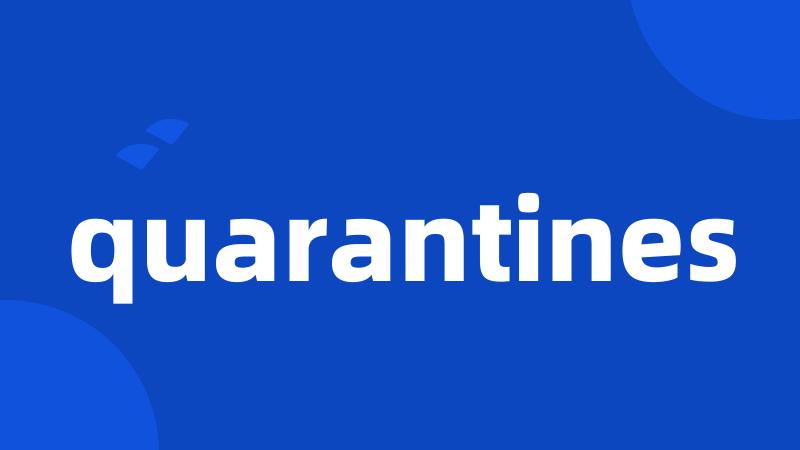 quarantines