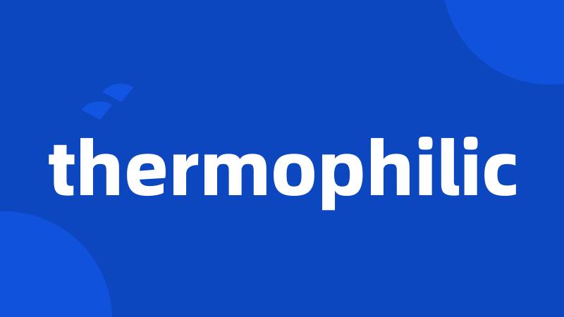 thermophilic