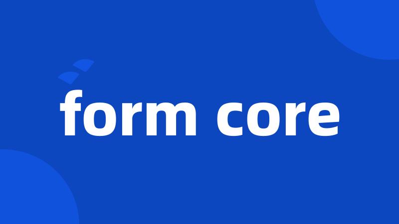 form core