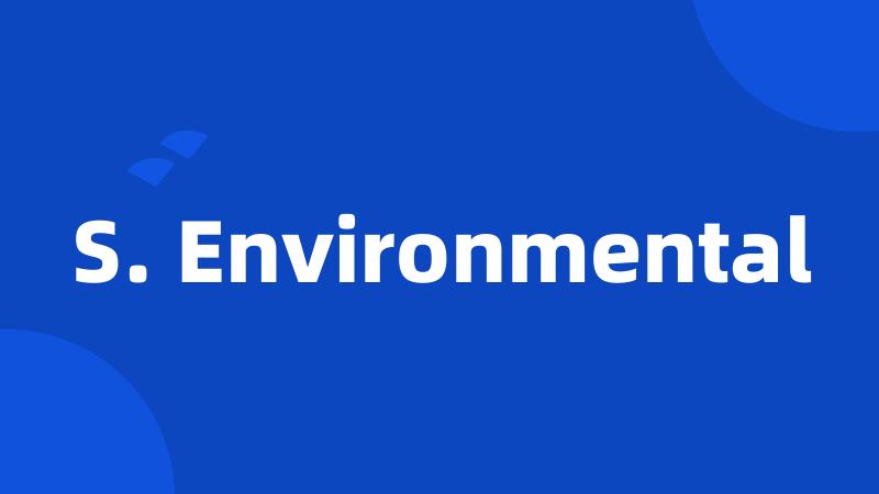S. Environmental