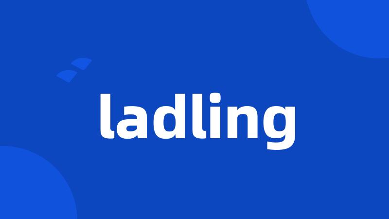 ladling