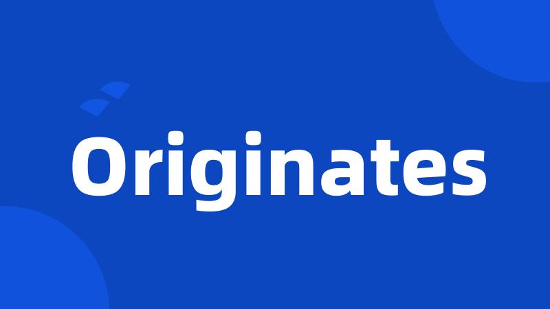 Originates