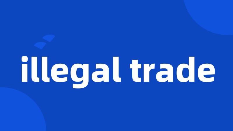 illegal trade