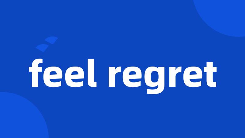 feel regret
