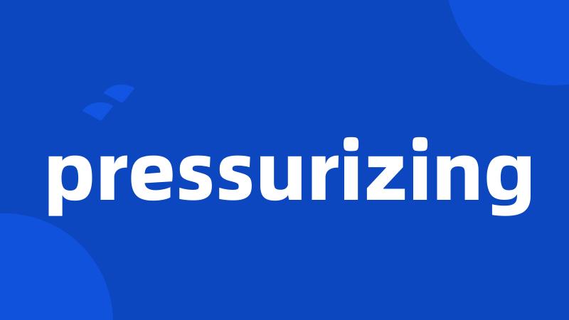 pressurizing