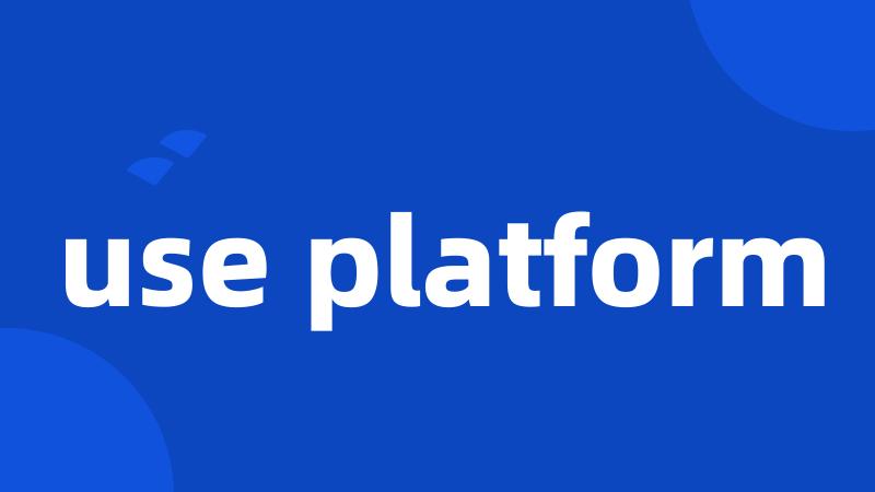 use platform