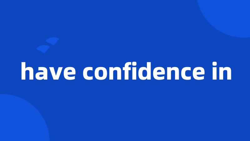 have confidence in