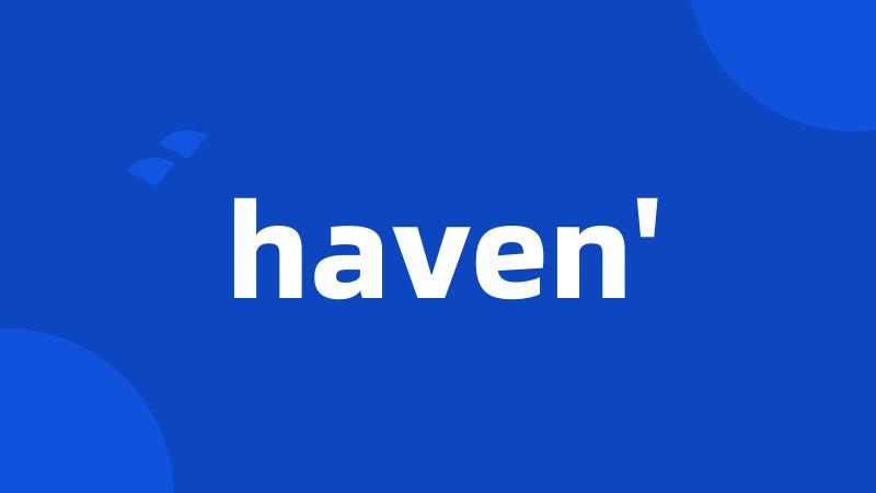 haven'