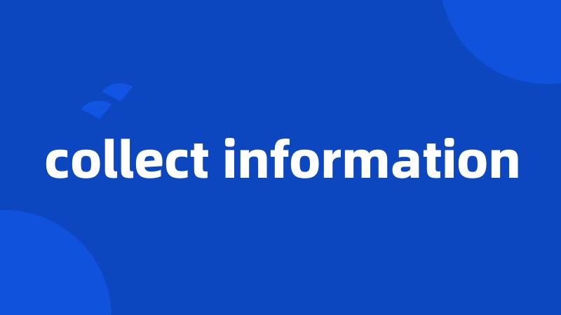 collect information