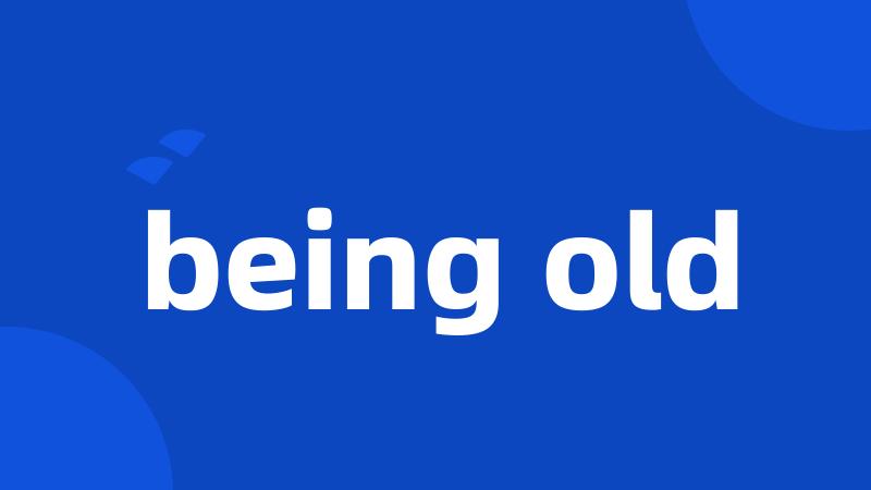 being old