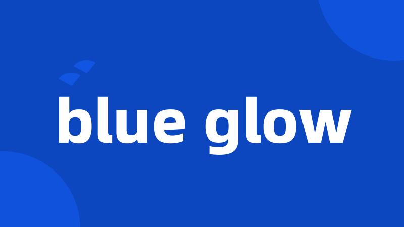 blue glow