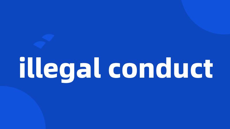 illegal conduct