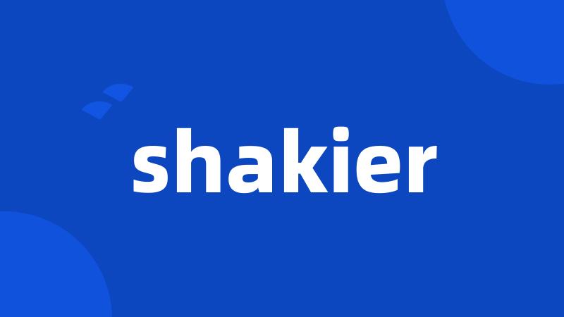 shakier