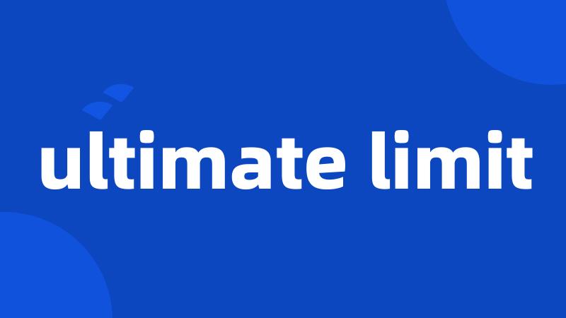 ultimate limit