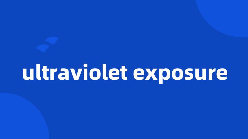 ultraviolet exposure