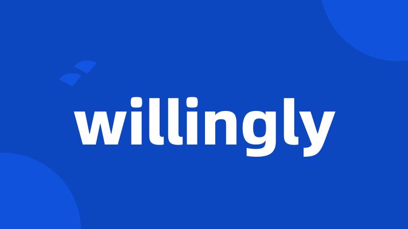 willingly
