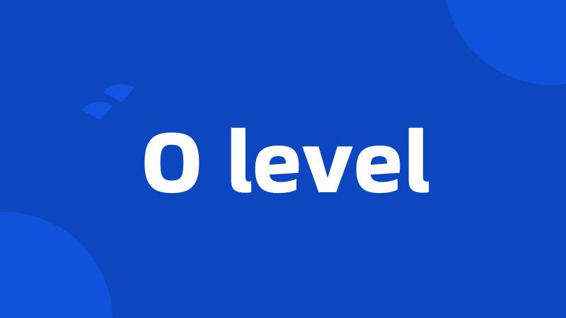 O level