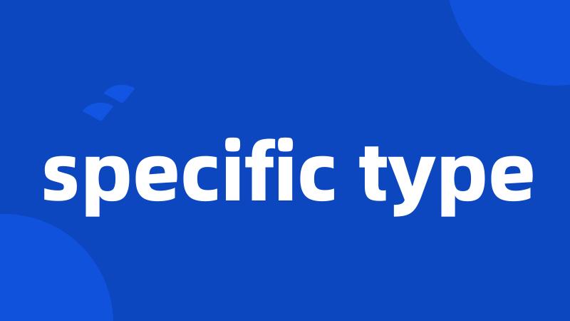 specific type