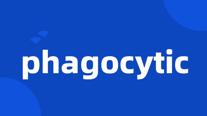 phagocytic