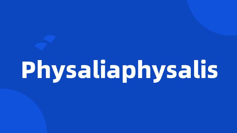 Physaliaphysalis