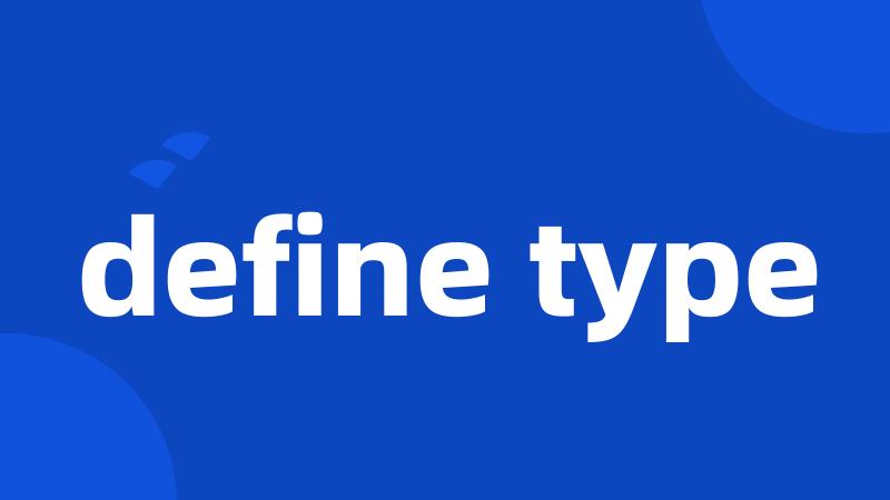 define type