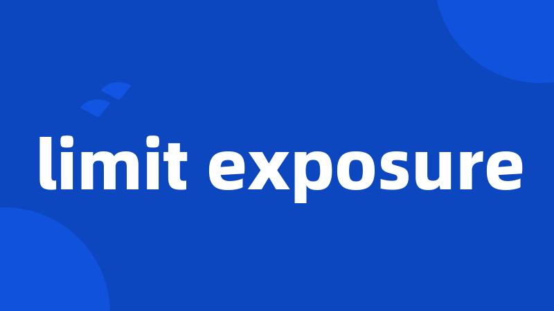 limit exposure