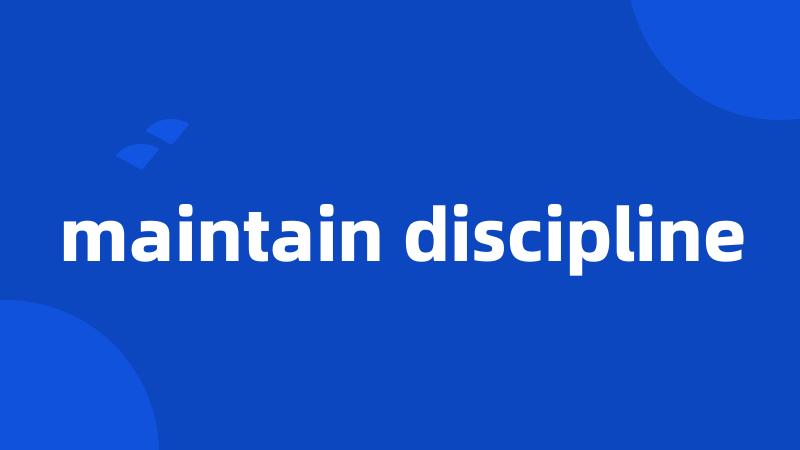 maintain discipline