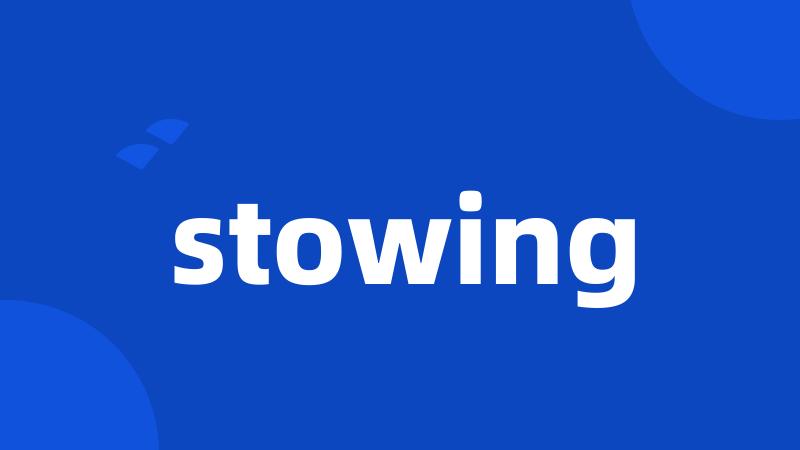 stowing