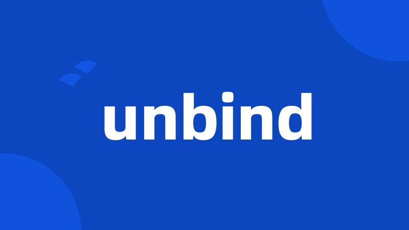 unbind