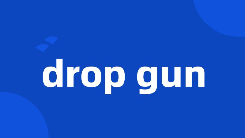 drop gun