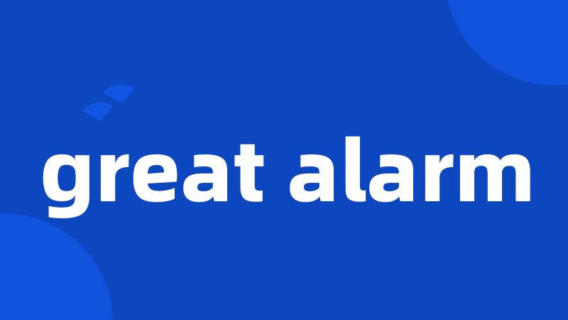 great alarm